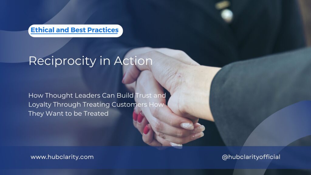 Reciprocity in Action How Thought Leaders Can Build Trust and Loyalty Through Treating Customers How They Want to be Treated